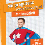 Matematica clasa a IV-a. Editia a II-a/ Ma pregatesc pentru concursuri